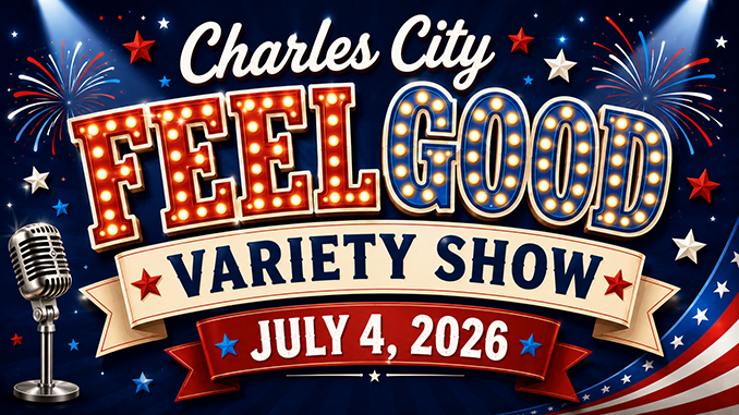 “Feel Good Show” Saturday (07.04) in Charles City Salutes America’s 250th Charles City Feel Good Variety Show 2026