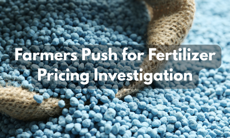 Farmers Push For Fertilizer Pricing Investigation 780x470